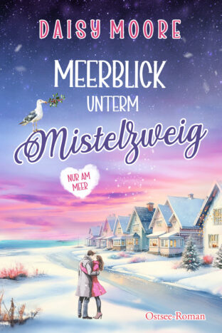 Meerblick unterm Mistelzweig: Ostsee-Roman (Nur am Meer 3)