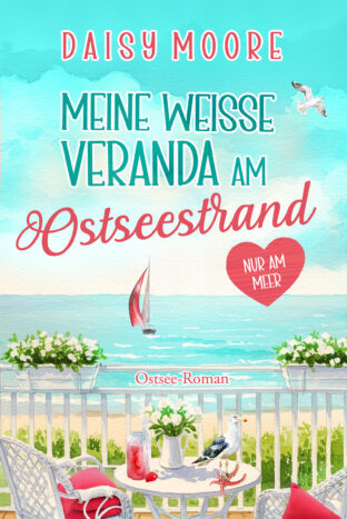 Meine weiße Veranda am Ostseestrand: Ostsee-Roman (Nur am Meer 1) 